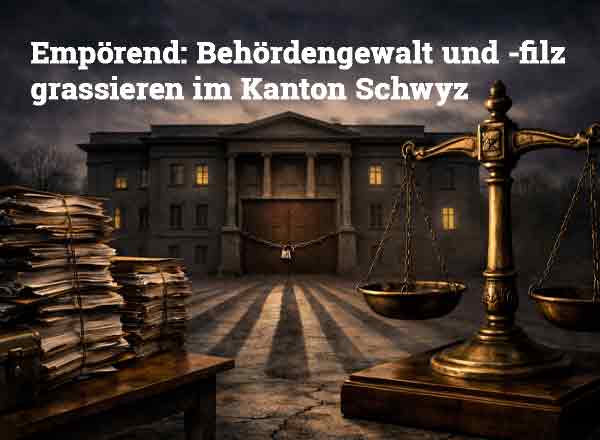 christines-seniorenbetreuung-blog-behoerdengewalt-im-kanton-schwyz Empörend: Behördengewalt und -filz grassieren im Kanton Schwyz